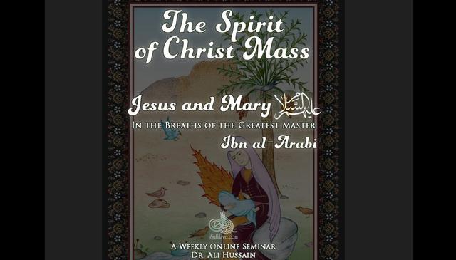 The Spirit of Christ Mass: Jesus & Mary (as) in Breaths of Ibn al-`Arabi (q)  pt. 1